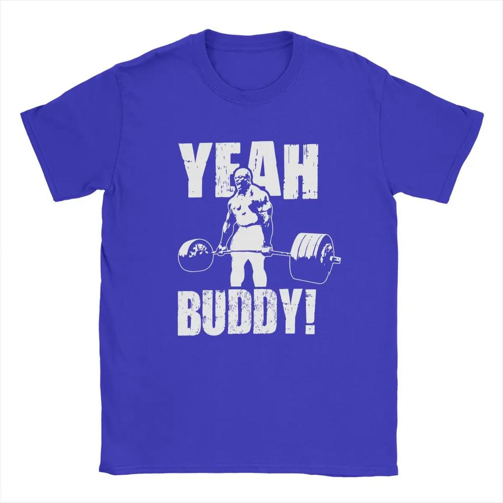 Fun Yeah Buddy Ronnie Coleman T-Shirts for Men Crew Neck 100% Cotton T Shirts Short Sleeve Tees Big Size Clothing