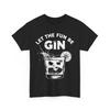 Beer Drinking T-Shirt | Funny Beer Shirt | Beer T-Shirt - Let the Fun Be Gin
