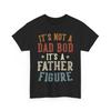 It's Not a Dad Bod Its a Father Figure Dad Father's Day Funny T-Shirt Mens Womens Tees Top