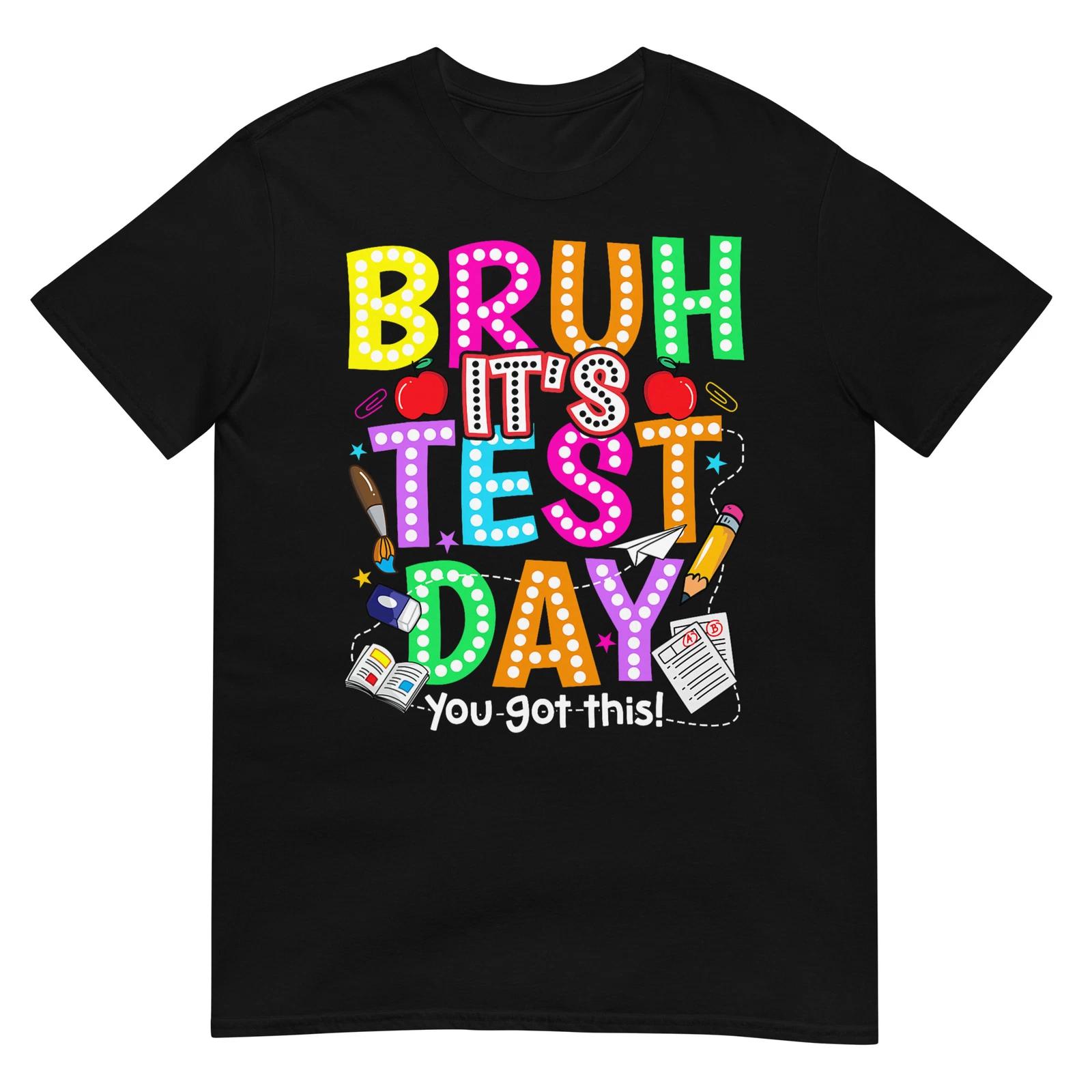 Testing Day Bruh It’s Test Day You Got This Teacher Student T-Shirt M