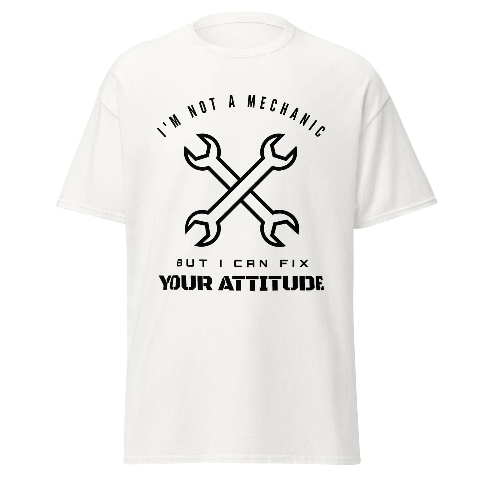 Im Not A Mechanic But I Can Fix Your Attitude Mens Classic T Shirt L