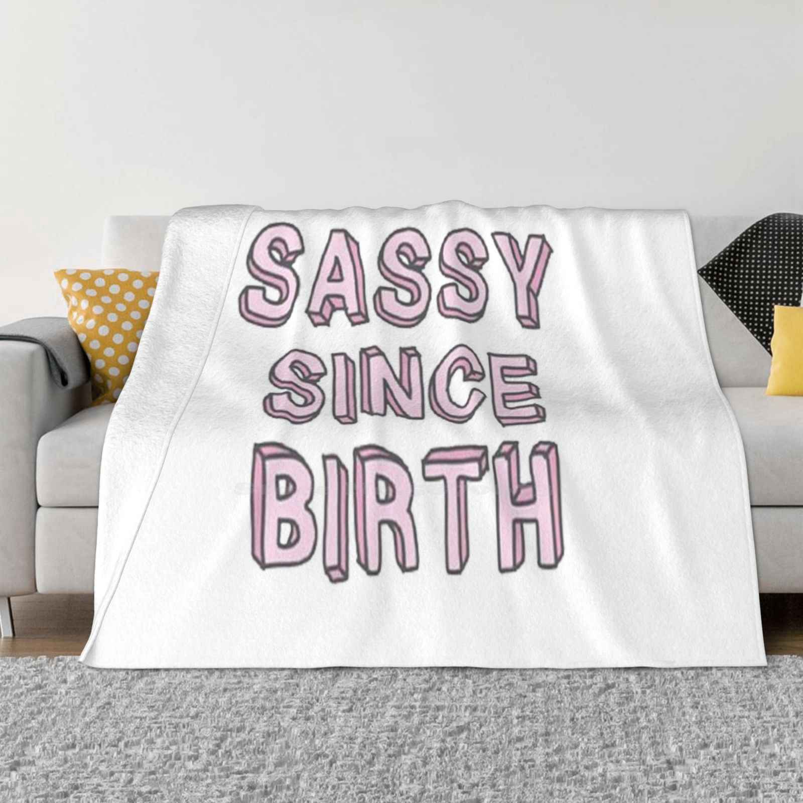 

Sassy Since Birth Super Warm Soft Blankets On Sofa/Bed/Travel Sassy Since Birth Cute Quote Cartoon Tumblr Girly Love Vsco 30x40in