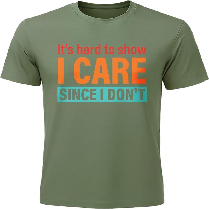 Cotton Summer For Men T Shirt Its Hard To Show I Care Since I Dont Short Sleeve Street Wear O Neck Tees Male Workout Tshirt