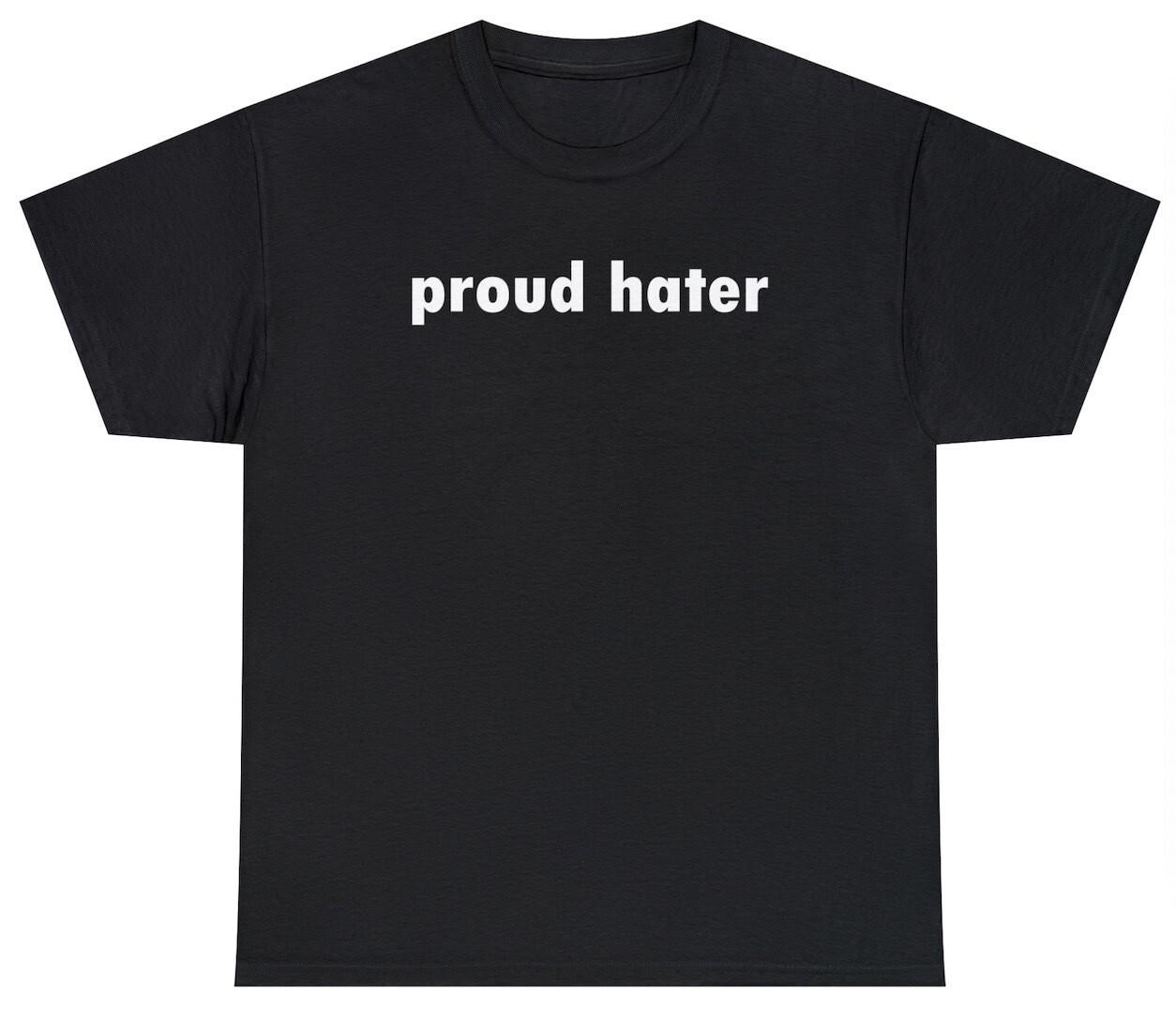 Proud Hater T Shirt Funny Sarcastic Hating Quote Novelty Humor Tee Gift For Her XXL