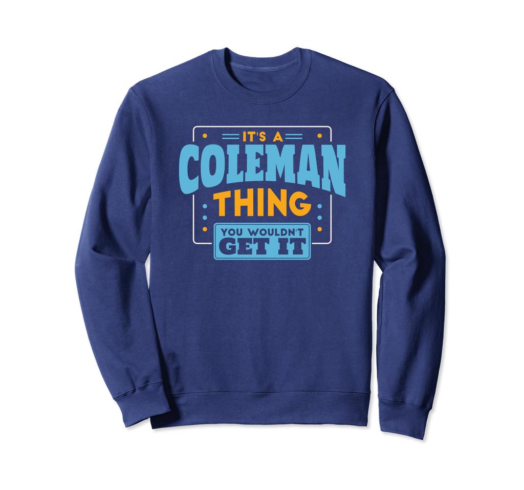 It's a Coleman Thing, You Wouldn't Get It Coleman Family Sweatshirt