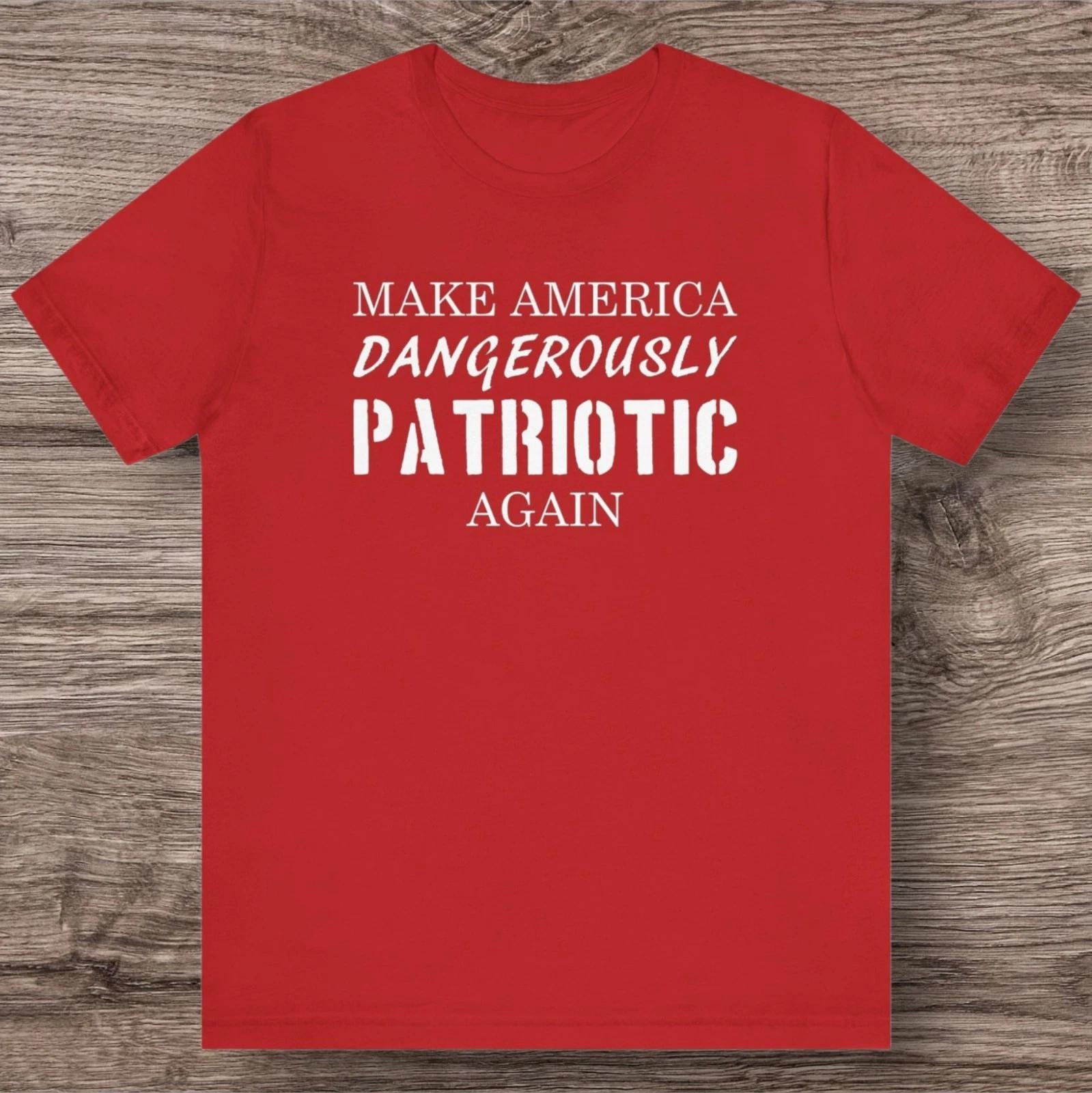 MAKE AMERICA Dangerously Patriotic AGAIN - Unisex Patriotic T-Shirt 3XL