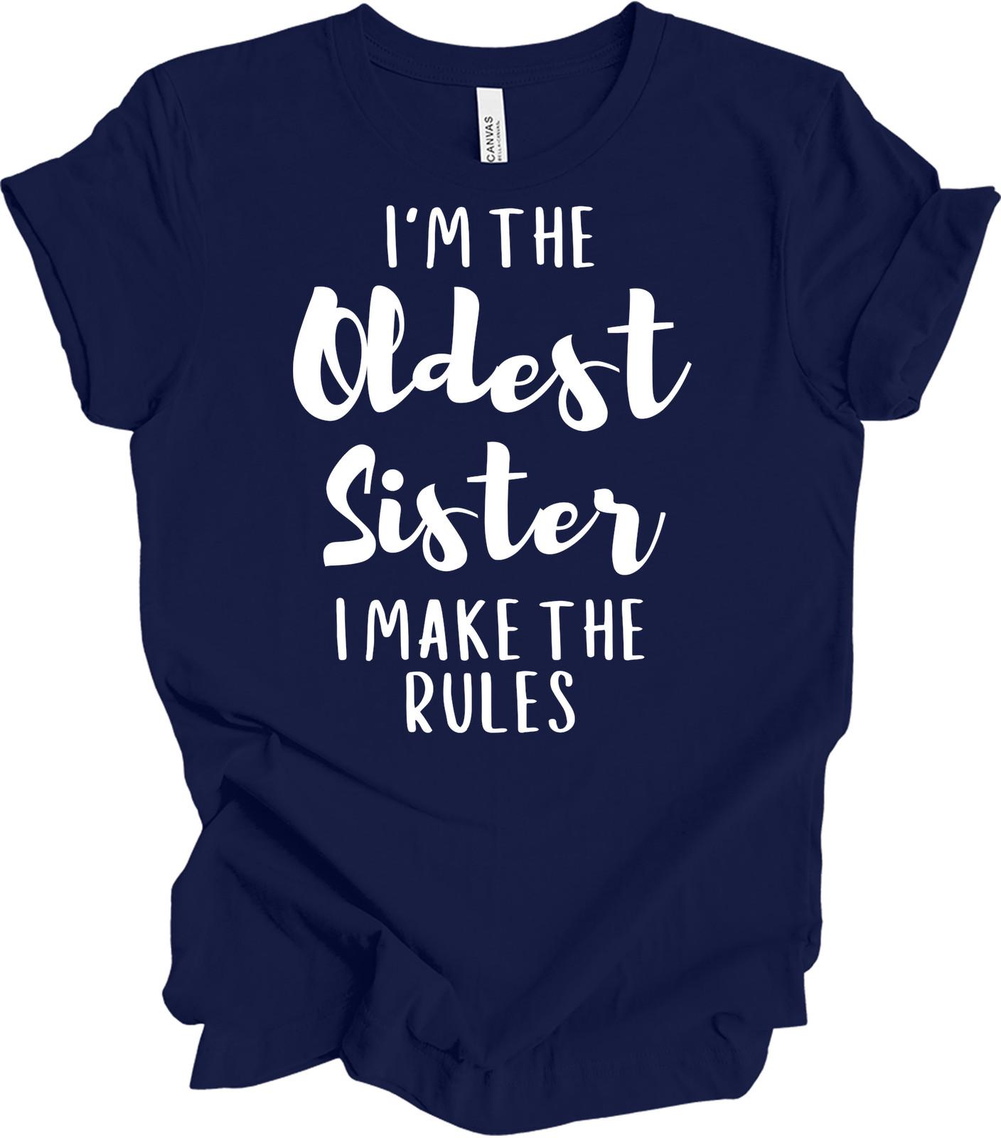 I m the Oldest Sister I Make the Rules T-Shirt - Funny Gift M