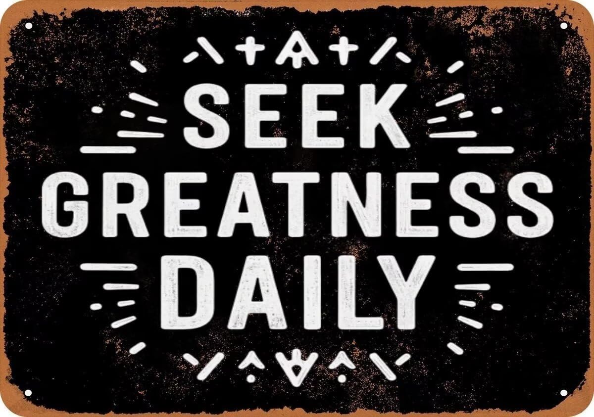 

Vintage Metal Sign SEEK GREATNESS DAILY Aluminum Sign Tin Sign Retro Wall Decor for Home Office Bar Kitchen Garage 20x30cm（7.8x11.8inch）