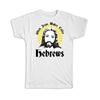 Gift T-Shirt : When Jesus Makes Coffee Hebrews Funny Humor Art Print For Drink