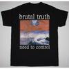 Brutal Truth Need To Control Black All Size T Shirt
