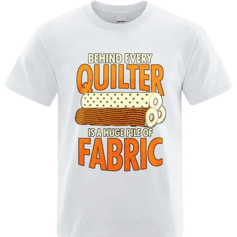 Plus Size Tshirt Soft For Unisex short sleeve tshirt Oversized Behind Every Quilter Is A Huge Pile Of Fabric Retro Boys Tee shirt