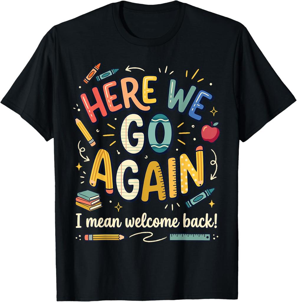Teacher Here We Go Again I Mean Welcome Back To School Unisex T-Shirt
