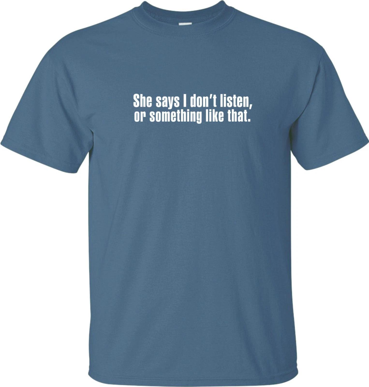 SHE SAYS I DON T LISTEN Mens Funny T Shirt Birthday Fathers Day Secret Santa XL