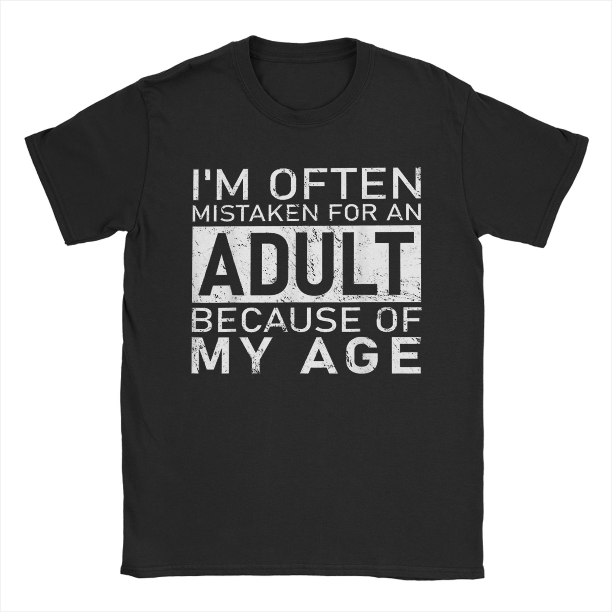 

Unisex Im Often Mistaken For An Adult Because Of My Age Fun T Shirt Tops Novelty Short Sleeve O Neck Tee Shirt Summer S