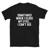 I CAN T SEE Joke Gift Classic Fit TShirt