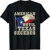American Until Texas Secedes Texas T-Shirt