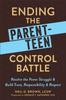 The Ending the Parent-Teen Control Battle : Resolve the Power Struggle and Build Trust, Responsibility, and Respect Book