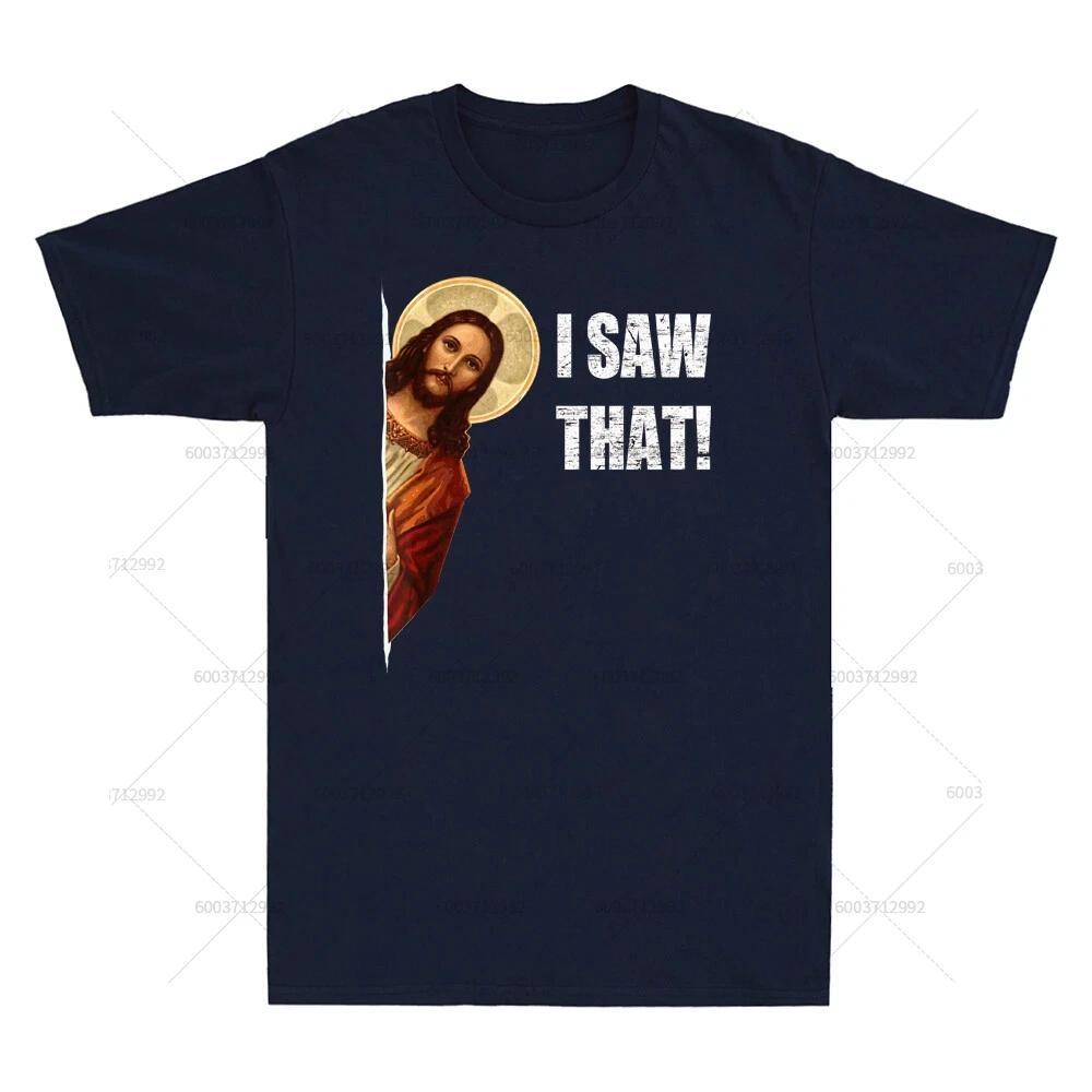 Streetwear I Saw That Funny Quote Jesus Meme Gift Vintage TShirt Unisexs Cotton Short Sleeve Tee Unisex Oversized Harajuku ONeck
