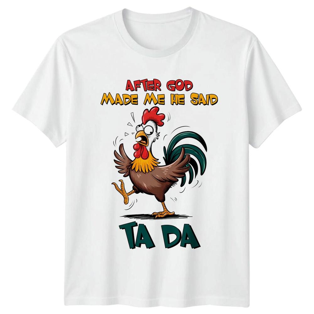 After God Made Me He Said Ta Da Funny Chicken Sarcastic TShirt S