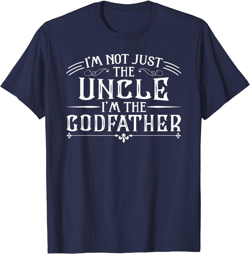 I'm Not  The Uncle I'm The Godfather Funny T-Shirt Cotton Design Tops Tees Newest Male T Shirt Fashionable