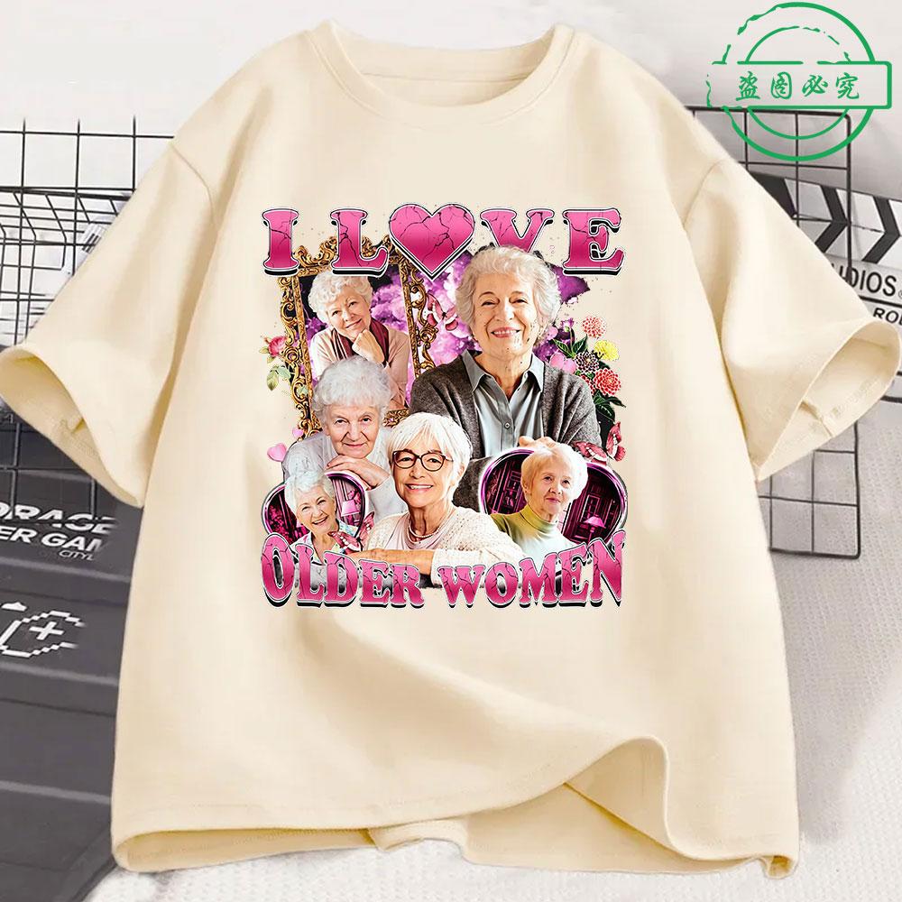 

I Love Older Women Funny Meme Unisexs 100Cotton shirt Y2k Harajuku Graphic Tshirts Unisex Short Sleeve Women Streetwear Tshirt 4XL