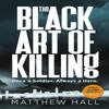 The Black Art of Killing by Matthew Hall Hardback Book 9780718187392