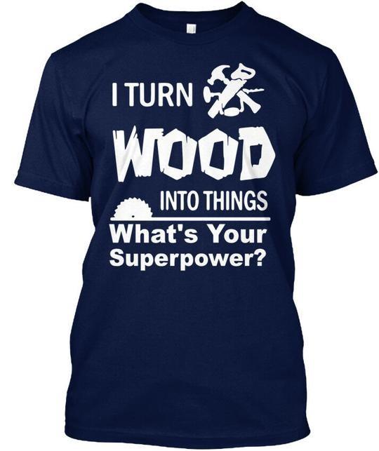 Turn Wood Into Things I Whats Your Superpower T-Shirt Made in USA S to 5XL 4XL