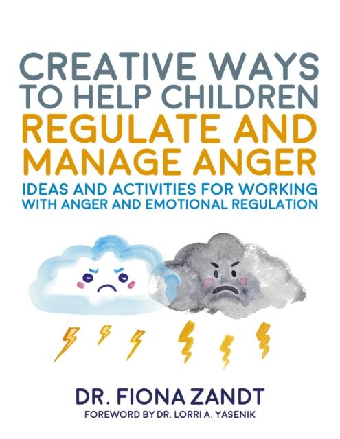 The Creative Ways To Help Children Regulate and Manage Anger : Ideas and Activities for Working with Anger and Emotional Regulation Book