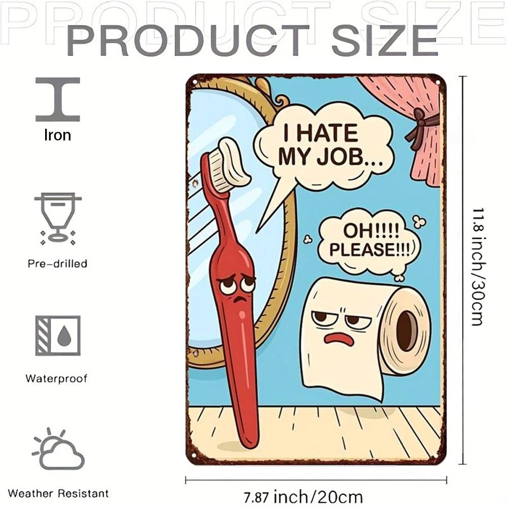 Funny I Hate My Job Oh Please Metal Wall Sign  x Inches Cartoon Toothbrush  Toilet Paper Art Humor Decor 20x30cm（7.8x11.8inch）