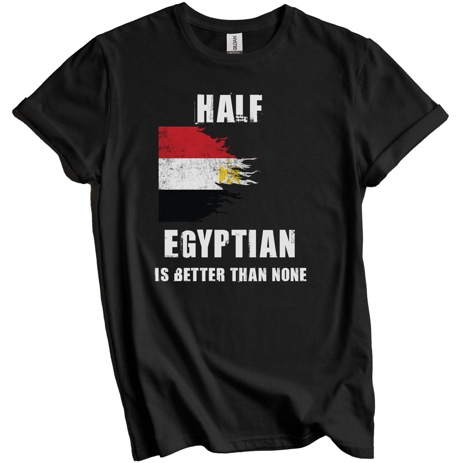 Half Egyptian Is Better Than None Funny Egypt T-Shirt S