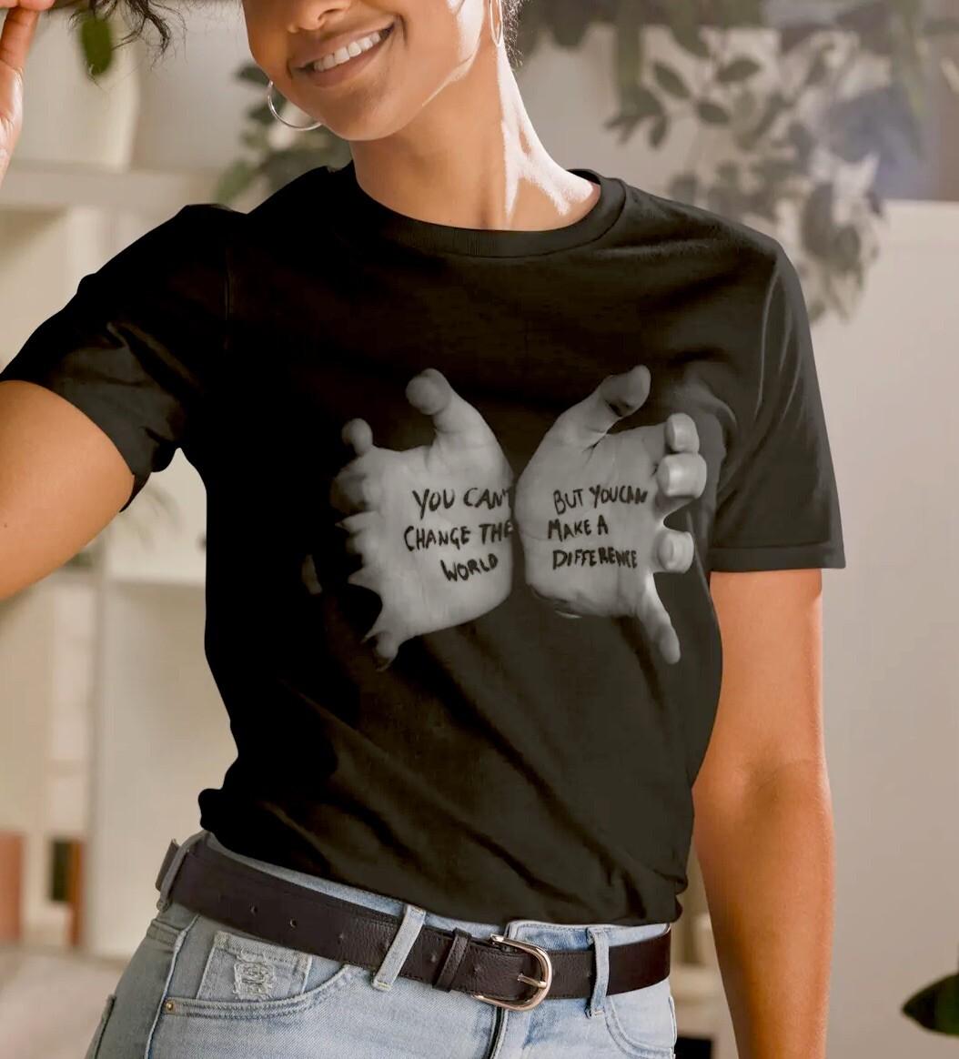 You Can’t Change The World But You Can Make A Difference Quote T-Shirt Mens Womens Tees Top 3XL