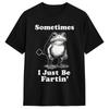 Unisex Sometimes I Just Be Fartin Frog Tshirts 100 Cotton Tees Summer Y2k Basic Shortsleeved Tshirt Oneck Fashion Loose Tshirt