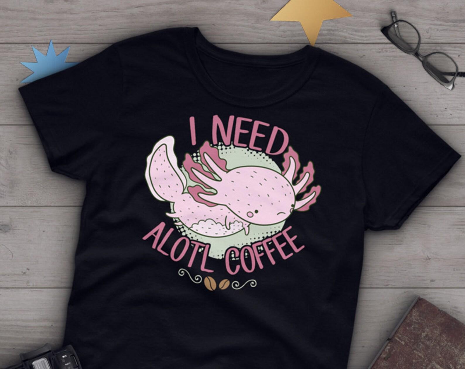 Axolotl Shirt, , Funny Axolotl Lover Gift, Cute Mexican Walking Fish T-shirt, Axolotl Lover Tshirt, Pet Graphic, Alotl Coffee 150