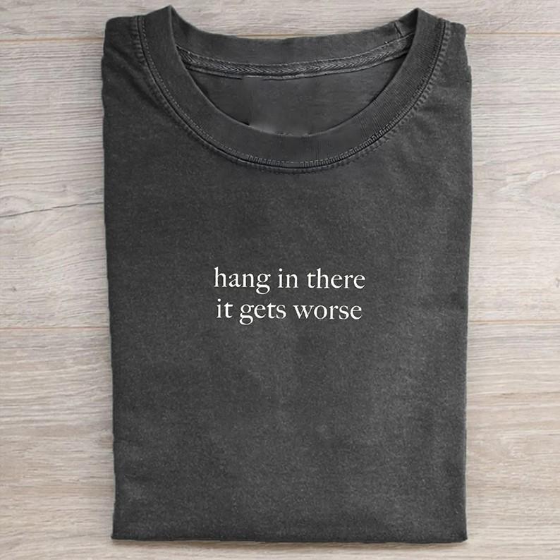 Hang in there it gets worse tshirt Unisex T-Shirt S