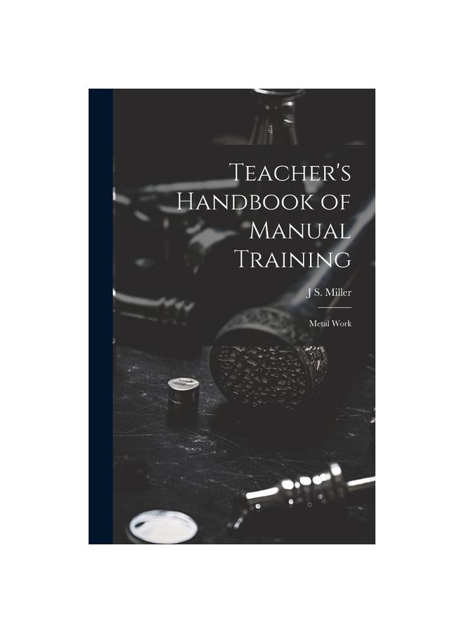 The Teacher's Handbook of Manual Training : Metal Work Book