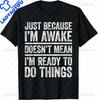 S5XL Funny Birthday Gift Just Because Im Awake Tshirt for Tweens and Teens Unisex Clothing Custom Streetwear Graphic T Shirts