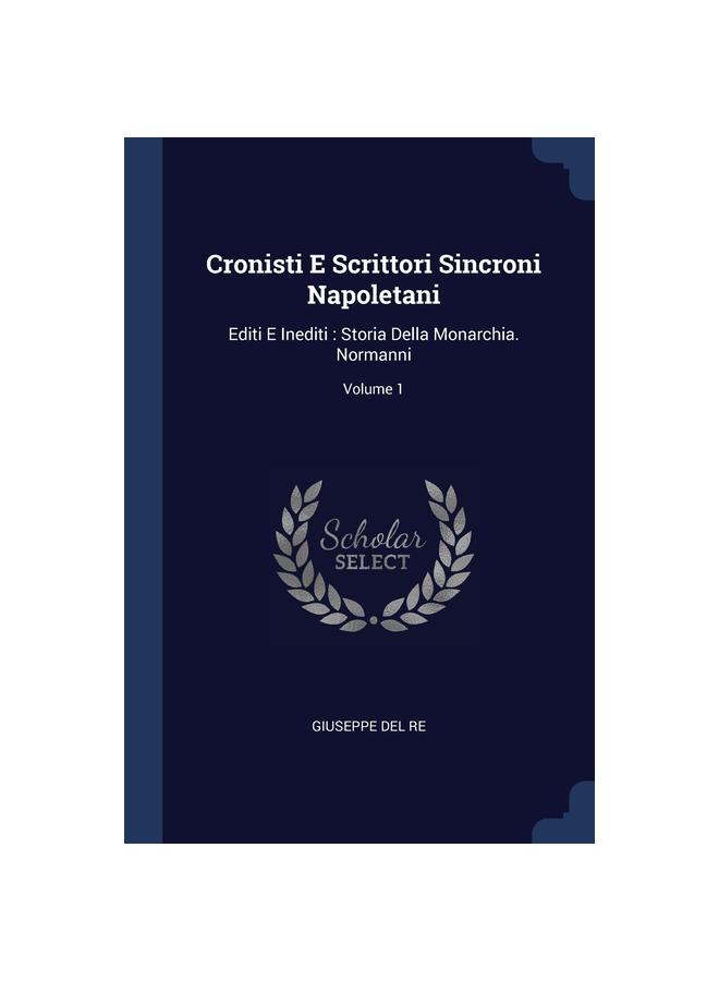 Cronisti E Scrittori Sincroni Napoletani: Editi E Inediti : Storia Della Monarchia. Normanni; Volume 1