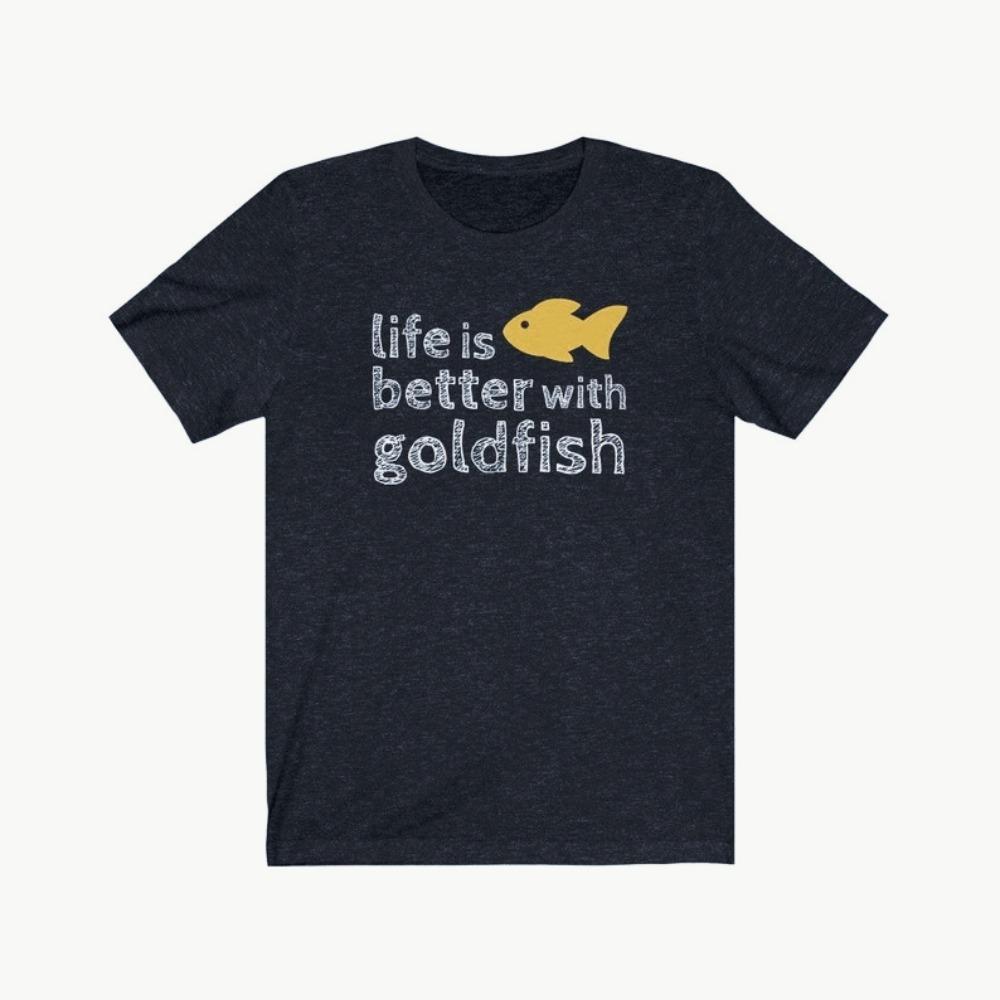 Life Is Better with Goldfish Tshirt Gold Fish Lover Gift Tshirt Goldfish Phrase Quote Funny Shirt Men Women Crewneck Cotton Tee