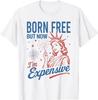 Born Free But Now Im Expensive 4th of July Statue of Liberty T-Shirt
