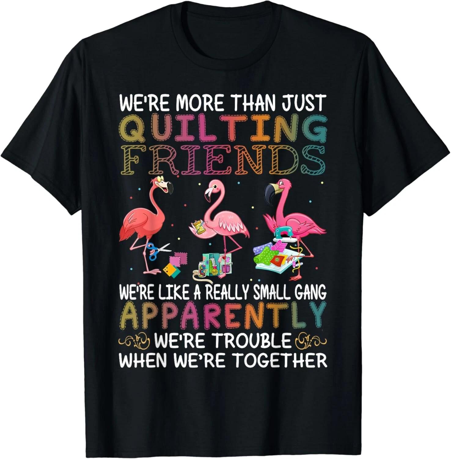 We re More Than Just Quilting Friends Flamingo Unisex T-Shirt 3XL