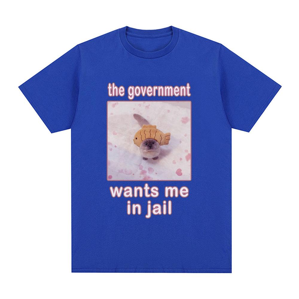 The Government Wants Me In Jail Funnt Cat Meme T Shirts Men's Women Fashion Harajuku T-shirt Cotton Casual Short Sleeve T-shirts