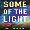 Some of the Light by Tim Z. Hernandez Paperback Book 9780807006696