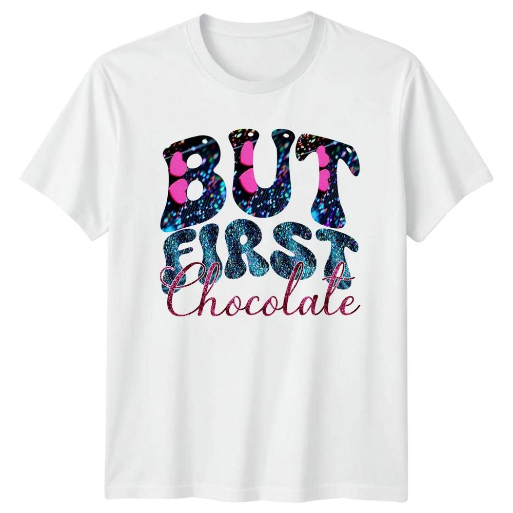 But First Chocolate Unisexs TShirt Dessert Enthusiast Food Mothers Day S