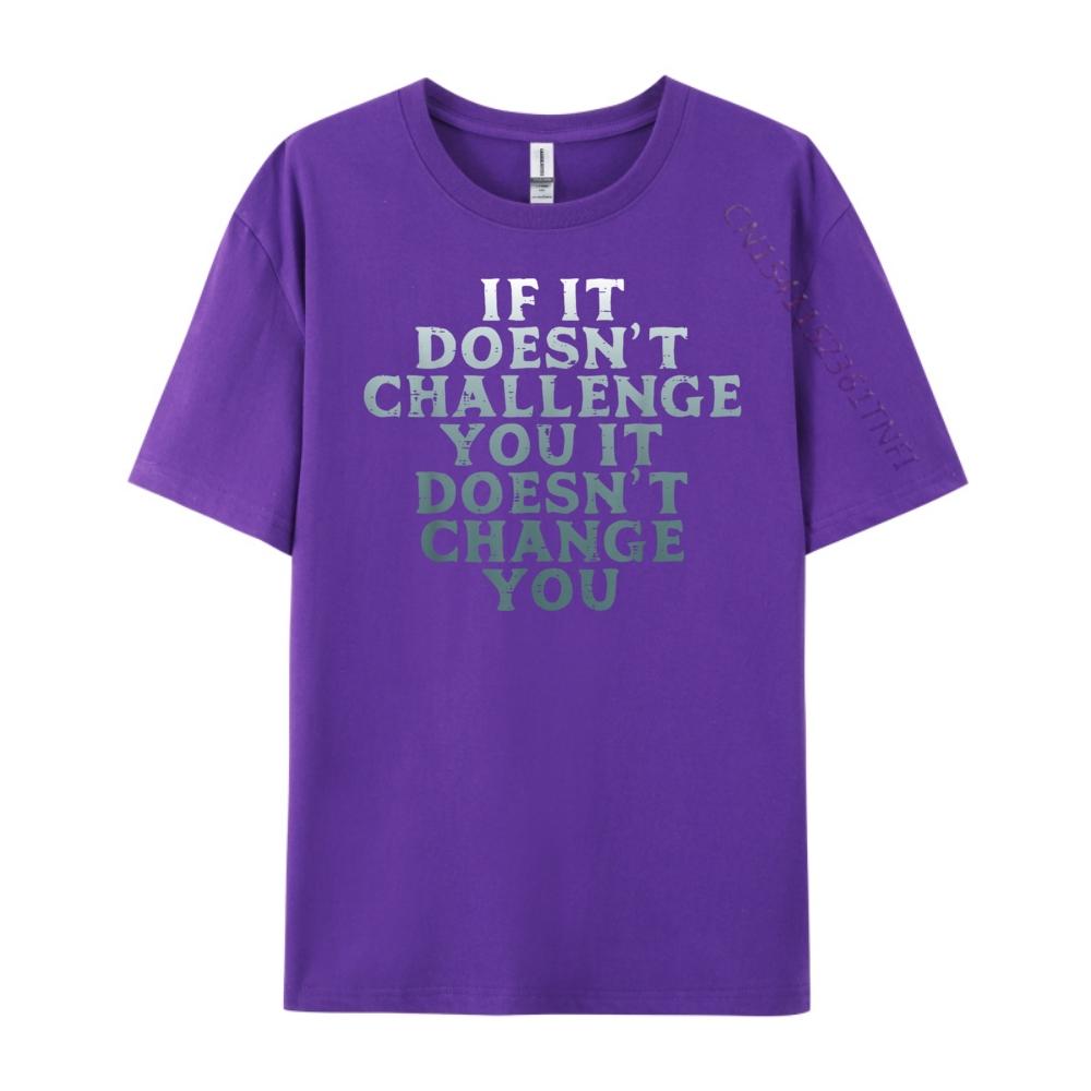 Gym If It Doesnt Challenge You Workout Motivation Men Women Plain Shirt Mens Designer Clothes Large Size Character