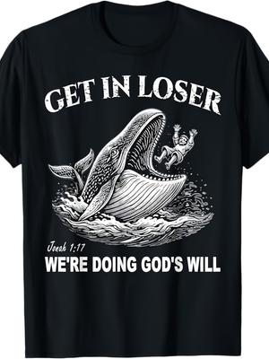 Get In Loser Were Doing Gods Will Funny Quote Get In Loser Were Doing Gods Will Funny Christian Bible Tshirt Men Medium Blackcomfortable Graphic Print