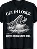 Get In Loser Were Doing Gods Will Funny Quote Get In Loser Were Doing Gods Will Funny Christian Bible Tshirt Men Medium Blackcomfortable Graphic Print