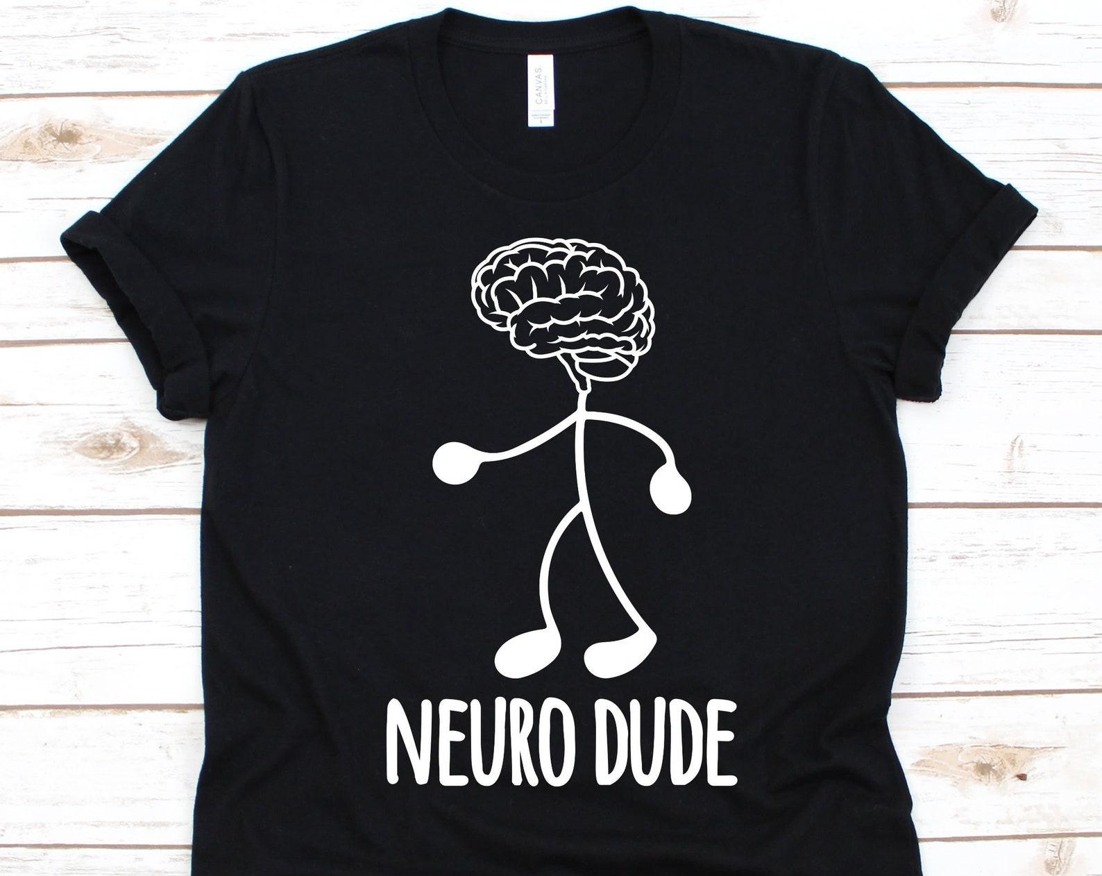 Neuro Dude Shirt, Gift For Neuroscientists Men And Women, Neuroscience Lovers Shirt, Nervous System, Nerves Design, Funny Brain Graphic M