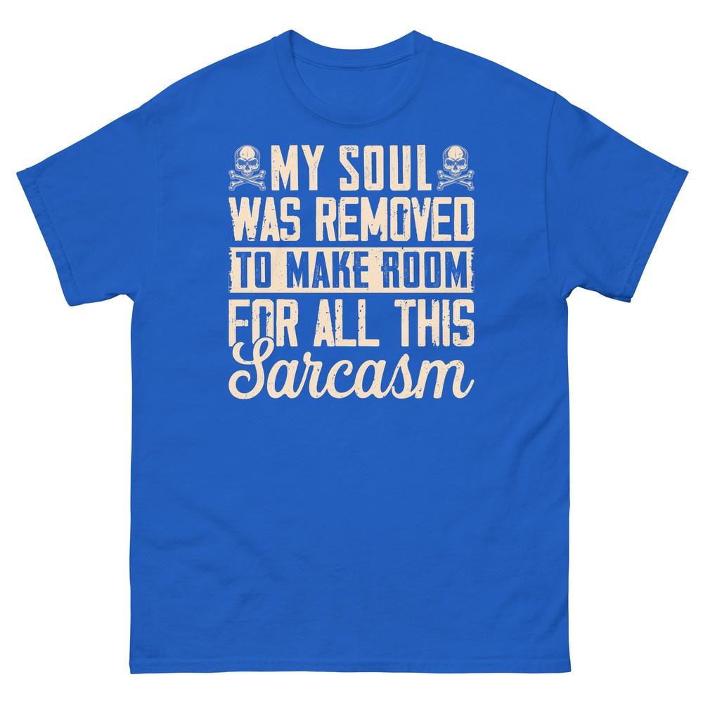 My Soul Was Removed to Make Room for All This Sarcasm Unisex Classic Tee 4XL