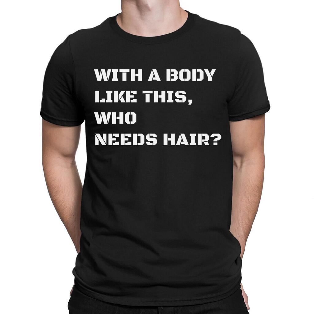 With A Body Like This Who Needs Hair Funny Gifts Mens T-Shirts Tee Top #6ED