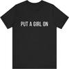 Funny TikTok Meme Put A Girl On T-Shirt